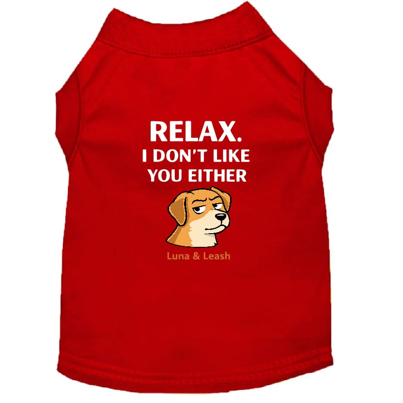 Don’t Like You Either Dog Shirt - Funny Dog Shirts