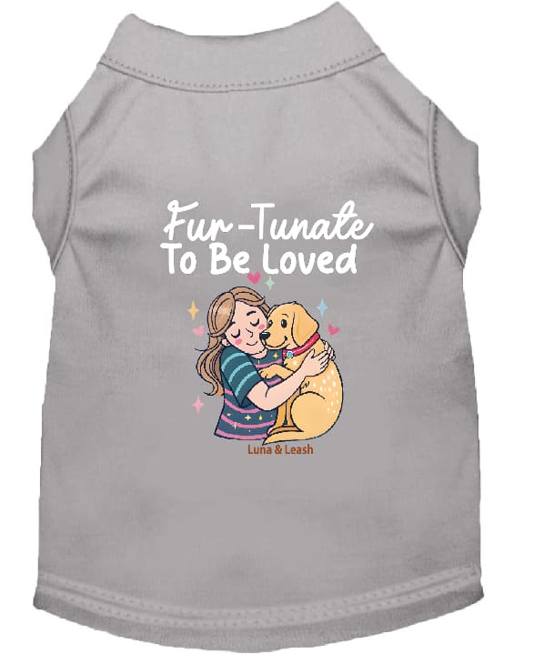 Fur-Tunate to Be Loved Dog Shirt - Sweet & Sentimental Dog
