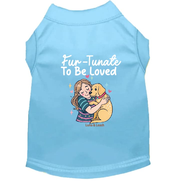Fur-Tunate to Be Loved Dog Shirt - Sweet & Sentimental Dog