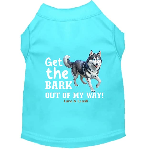 Get The Bark Out of My Way Dog Shirt - Dog Shirt