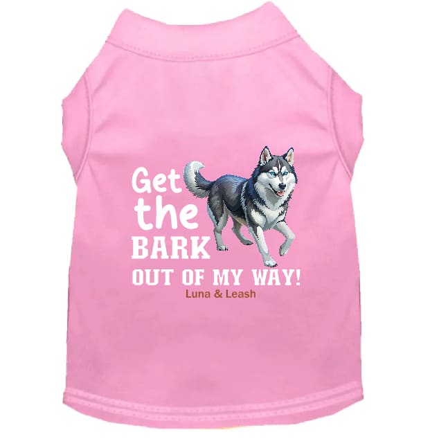 Get The Bark Out of My Way Dog Shirt - Dog Shirt