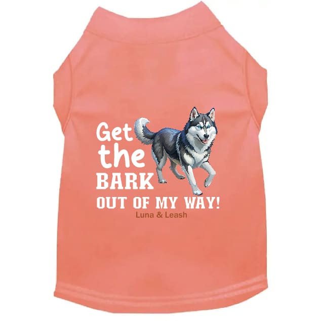 Get The Bark Out of My Way Dog Shirt - Dog Shirt