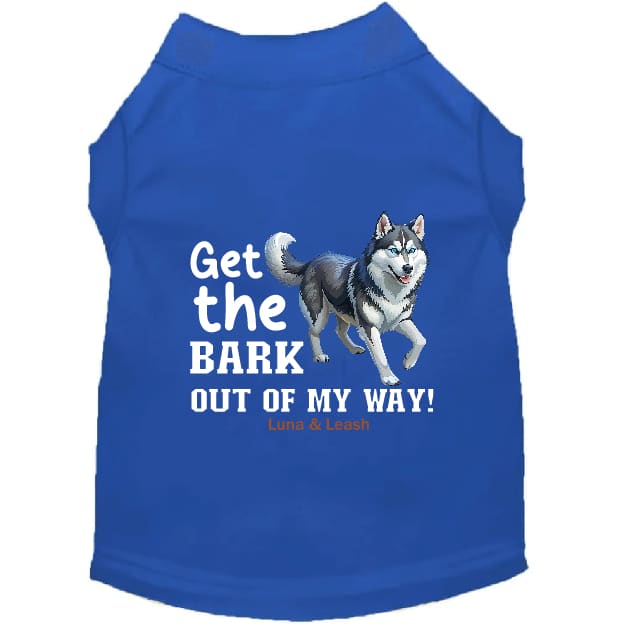 Get The Bark Out of My Way Dog Shirt - Dog Shirt