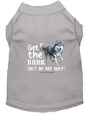 Get The Bark Out of My Way Dog Shirt - Funny Dog Shirts