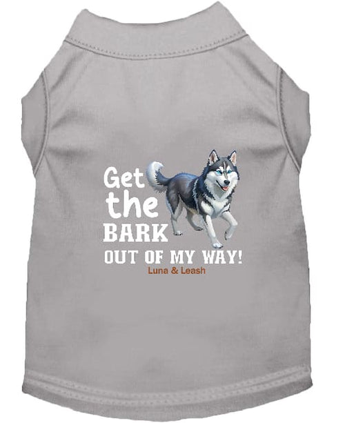 Get The Bark Out of My Way Dog Shirt - Funny Dog Shirts