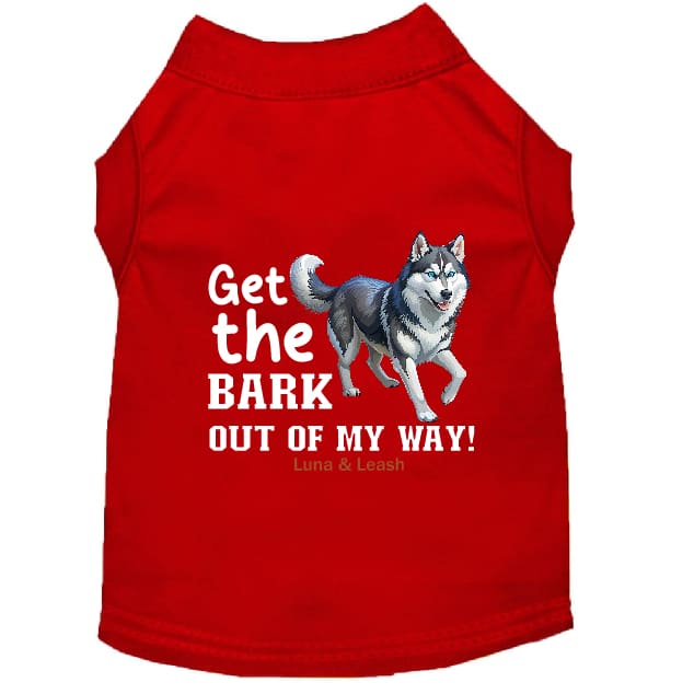 Get The Bark Out of My Way Dog Shirt - Dog Shirt