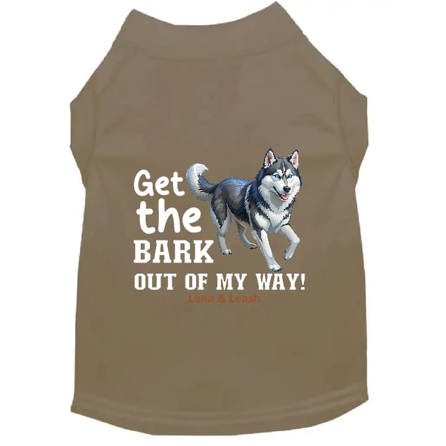 Get The Bark Out of My Way Dog Shirt - Dog Shirt