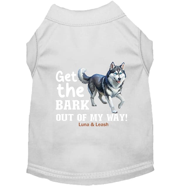 Get The Bark Out of My Way Dog Shirt - Dog Shirt