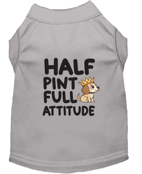 Half Pint Full Attitude Dog Shirt - Statement Dog Shirts