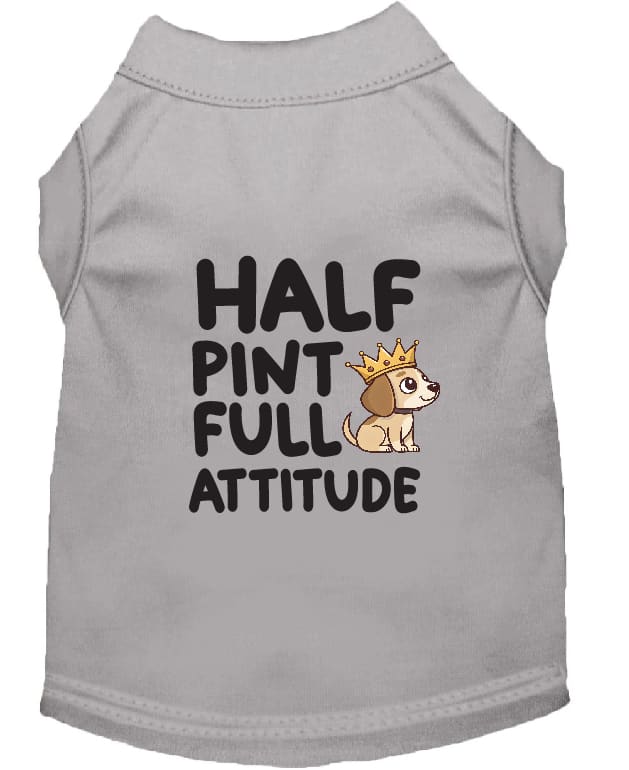 Half Pint Full Attitude Dog Shirt - Statement Dog Shirts