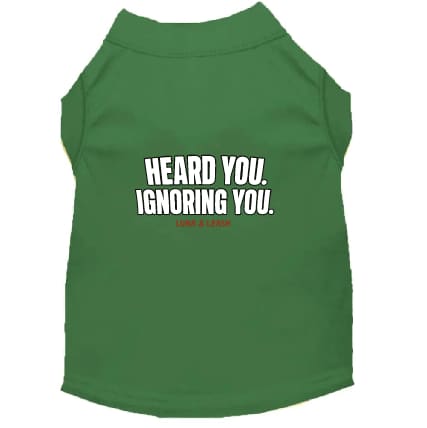 Heard You. Ignoring You. Dog Shirt