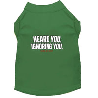 Heard You. Ignoring You. Dog Shirt