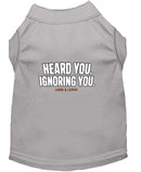 Heard You. Ignoring You. Dog Shirt - Funny Dog Shirts