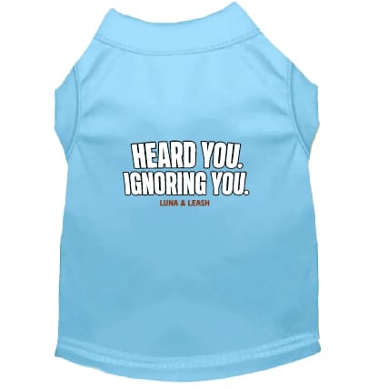 Heard You. Ignoring You. Dog Shirt - Funny Dog Shirts