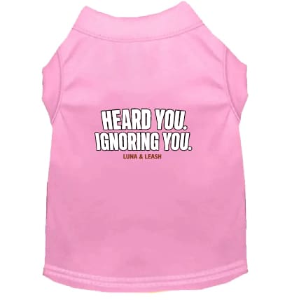 Heard You. Ignoring You. Dog Shirt - Funny Dog Shirts