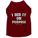I Did It On Purpose Dog Shirt - Dog Shirt Deals