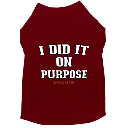I Did It On Purpose Dog Shirt - Dog Shirt Deals