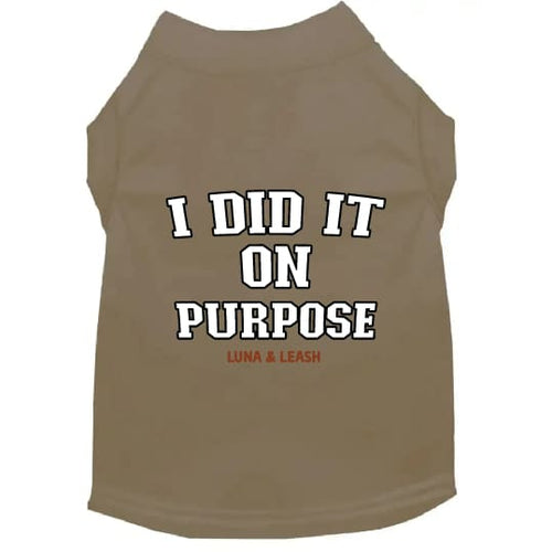 I Did It On Purpose Dog Shirt - Dog Shirt Deals