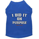 I Did It on Purpose Dog Shirt - Funny Dog Shirts