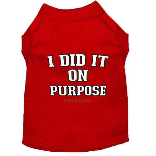 I Did It on Purpose Dog Shirt - Funny Dog Shirts