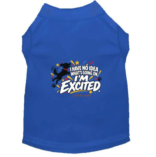 I Have No Idea What’s Going On. I’m Excited Dog Shirt