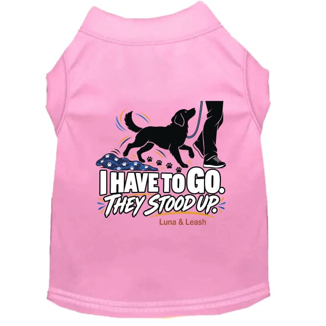 I Have to Go. They Stood Up. | Dog Shirt - Funny Dog Shirts
