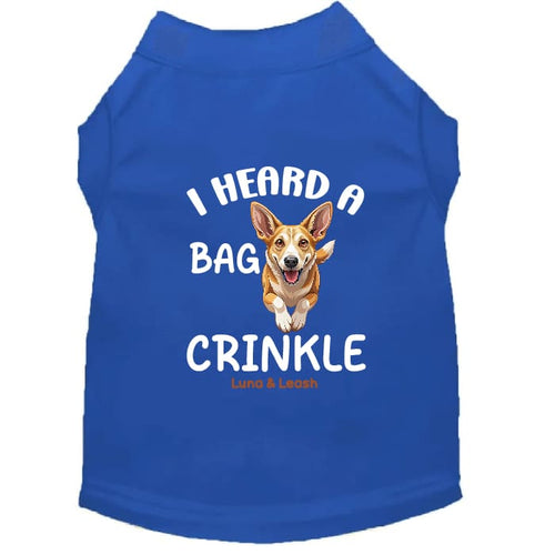 I Heard a Bag Crinkle Dog Shirt - Funny Dog Shirts