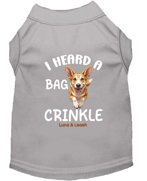 I Heard a Bag Crinkle Dog Shirt - Funny Dog Shirts