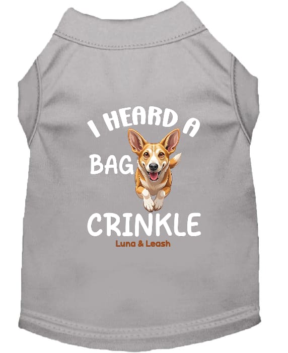 I Heard a Bag Crinkle Dog Shirt - Funny Dog Shirts