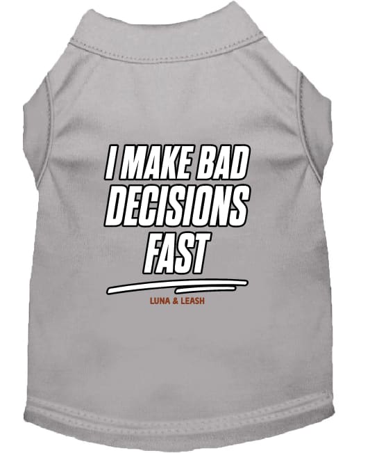I Make Bad Decisions Fast Dog Shirt - Funny Dog Shirts