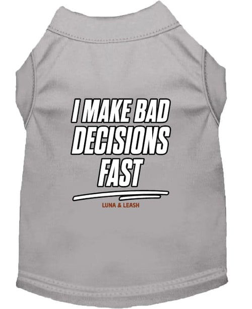 I Make Bad Decisions Fast Dog Shirt - Funny Dog Shirts