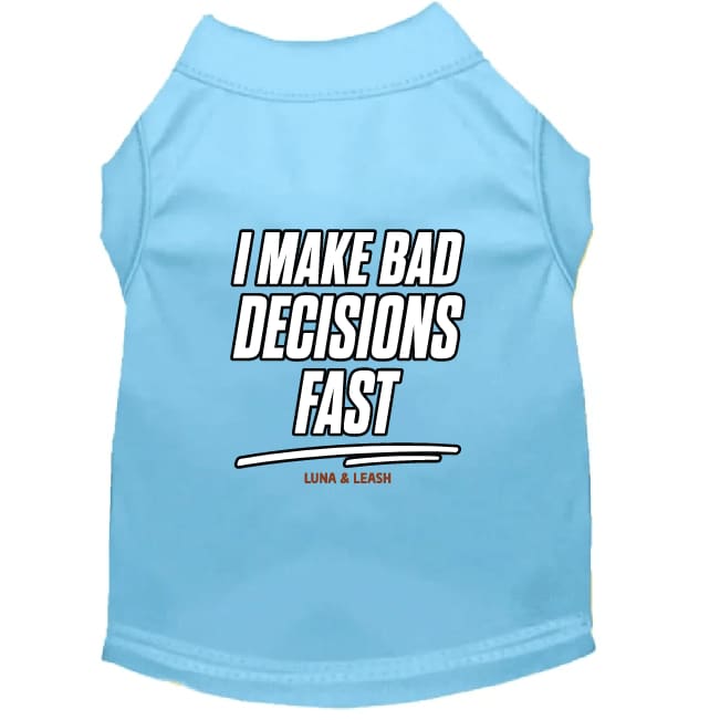 I Make Bad Decisions Fast Dog Shirt - Funny Dog Shirts