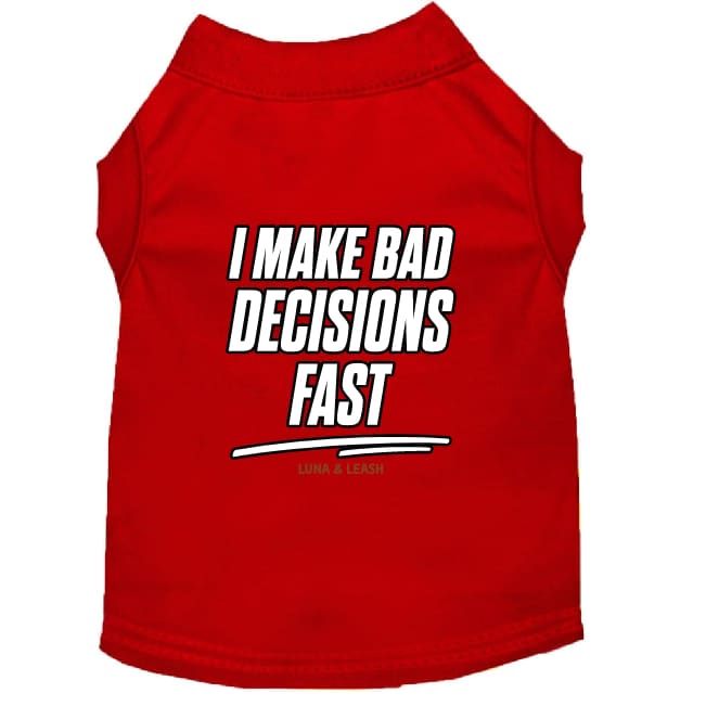 I Make Bad Decisions Fast Dog Shirt - Funny Dog Shirts