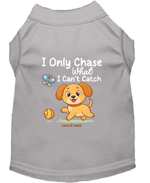 I Only Chase What I Can’t Catch Dog Shirt - Funny Dog Shirts