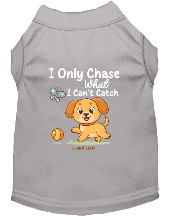 I Only Chase What I Can’t Catch Dog Shirt - Funny Dog Shirts