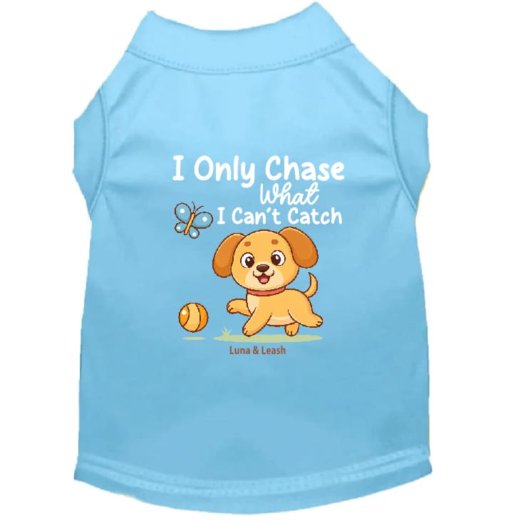 I Only Chase What I Can't Catch Dog Shirt