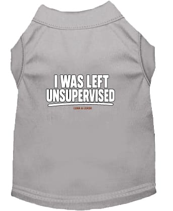 I Was Left Unsupervised Dog Shirt - Funny Dog Shirts