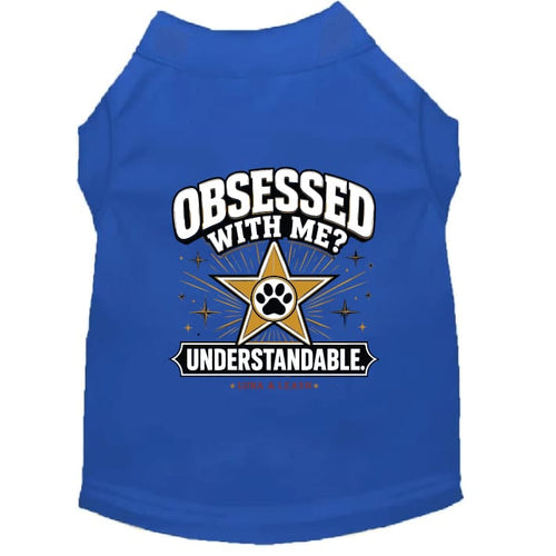Obsessed With Me? Understandable. Dog Shirt - Funny Dog