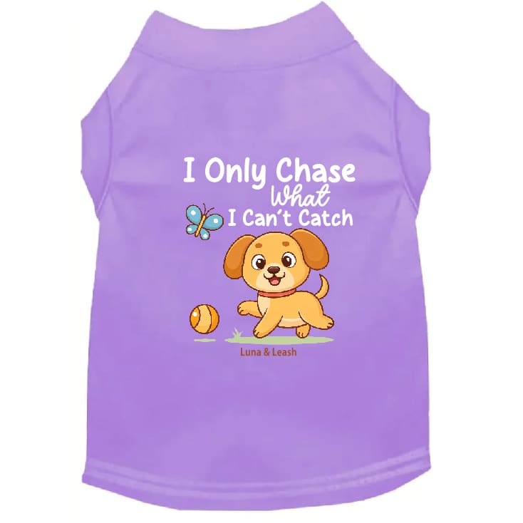 Only Chase What I Can’t Catch Dog Shirt - Dog Shirt