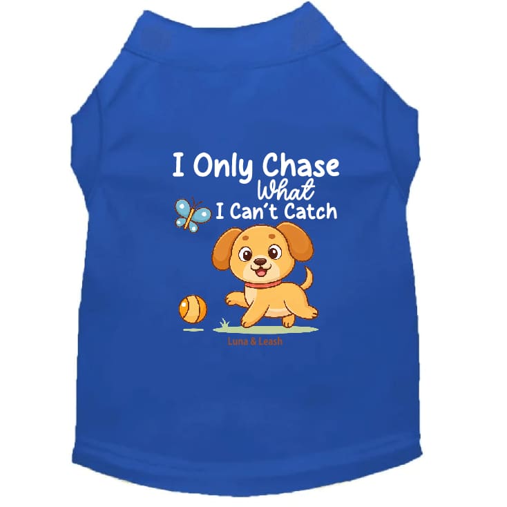 Only Chase What I Can’t Catch Dog Shirt - Dog Shirt