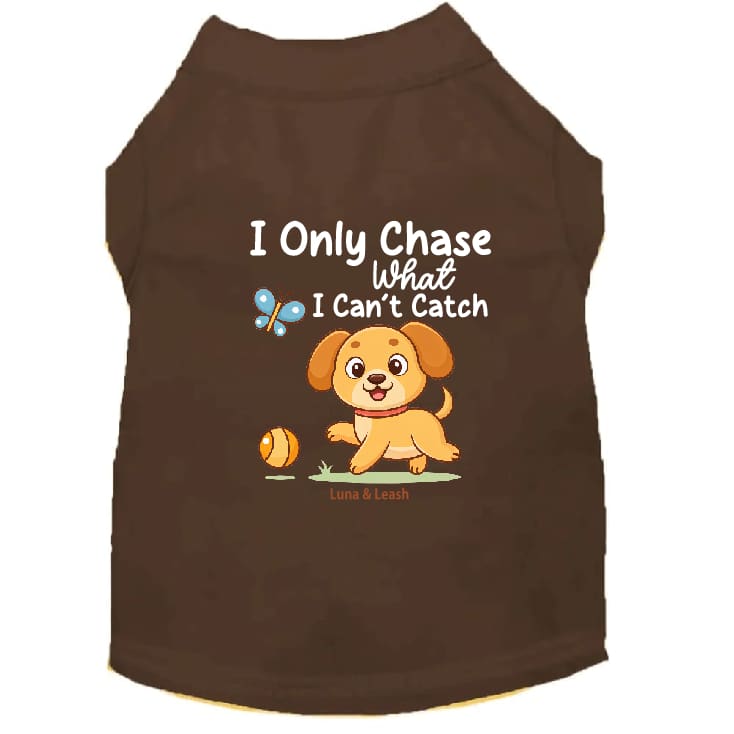 Only Chase What I Can’t Catch Dog Shirt - Dog Shirt