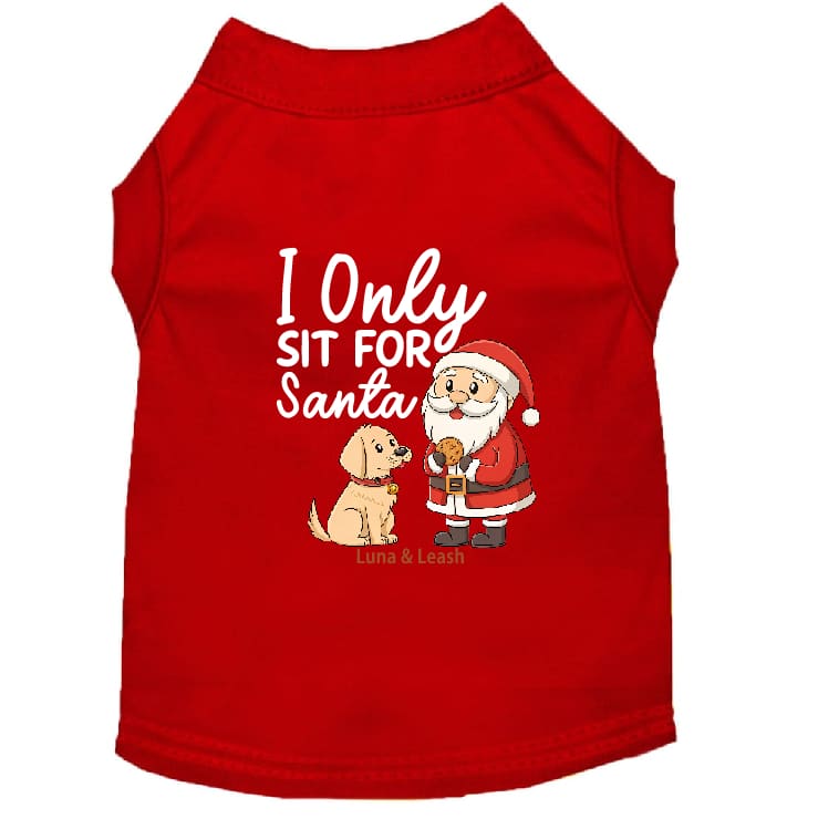 Only Sit for Santa Dog Shirt - Dog Shirt