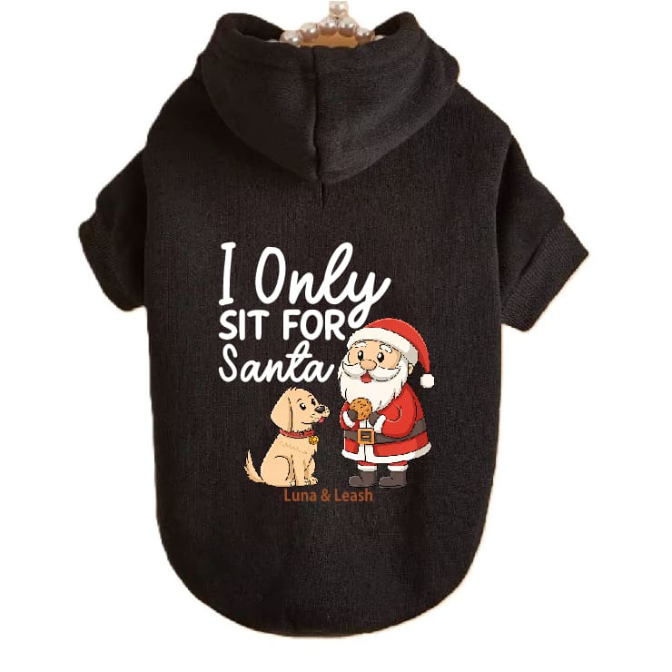 Only Sit for Santa Dog Hoodies - Dog Hoodies