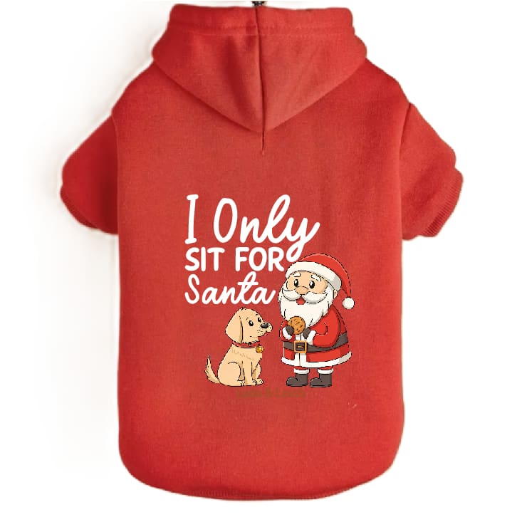 Only Sit for Santa Dog Hoodies - Dog Hoodies