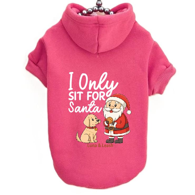 Only Sit for Santa Dog Hoodies - Dog Hoodies