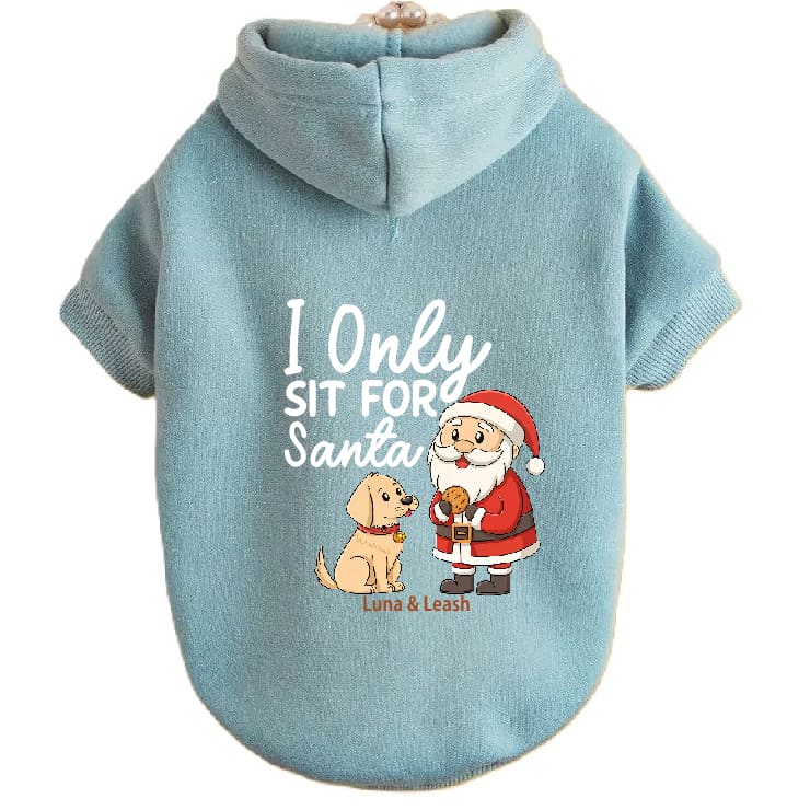 Only Sit for Santa Dog Hoodies - Dog Hoodies