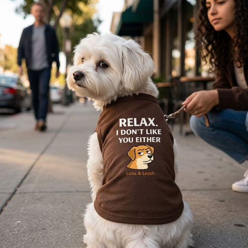 Relax. I Don’t Like You Either Dog Shirt - Dog Shirt Deals