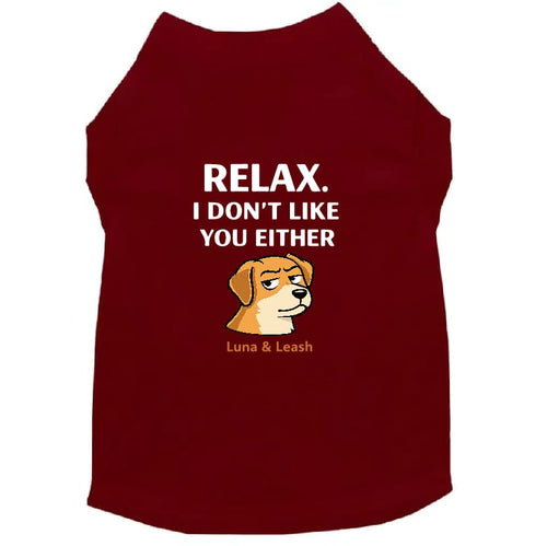 Relax. I Don’t Like You Either Dog Shirt - Dog Shirt Deals