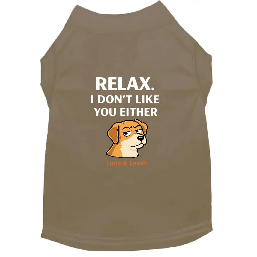Relax. I Don’t Like You Either Dog Shirt - Dog Shirt Deals