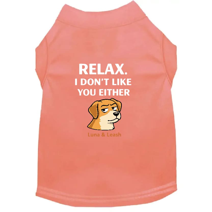 Relax. I Don’t Like You Either Dog Shirt - Dog Shirt Deals